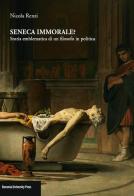 Seneca immorale? Storia emblematica di un filosofo in politica di Nicola Renzi edito da Bononia University Press