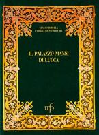 Il palazzo Mansi di Lucca di Glauco Borella, Patrizia Giusti Maccari edito da Pacini Fazzi