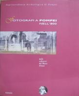 Fotografi a Pompei nell'800. Dalle collezioni del Museo Alinari. Ediz. illustrata edito da Alinari IDEA