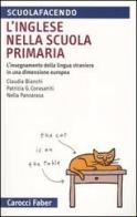 L' inglese nella scuola primaria. L'insegnamento della lingua straniera in una dimensione europea di Claudia Bianchi, Patrizia G. Corasaniti, Nella Panzarasa edito da Carocci