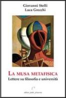 La musa metafisica. Lettere su filosofia e università di Giovanni Stelli, Luca Grecchi edito da Petite Plaisance