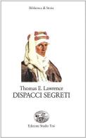 Dispacci segreti di Thomas Edward Lawrence edito da Edizioni Studio Tesi