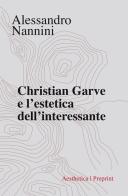 Christian Garve e l'estetica dell'interessante di Alessandro Nannini edito da Aesthetica
