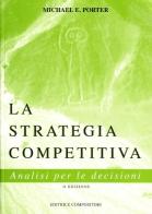 La strategia competitiva. Analisi per le decisioni di Michael E. Porter edito da Compositori