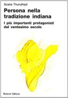 Persona nella tradizione indiana. I più importanti protagonisti del ventesimo secolo di Scaria Thuruthiyil edito da Bulzoni