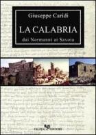 La Calabria dai normanni ai Savoia di Giuseppe Caridi edito da Falzea