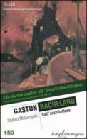 Gaston Bachelard. Sull'architettura di Stefano Malpangotti edito da Testo & Immagine