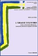 L' orario di lavoro. Tutela costituzionale della persona, durata della prestazione e rapporto tra le fonti di Vito Leccese edito da Cacucci