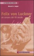 Felix von Luckner. Un corsaro del XX secolo di Gérard A. Jaeger edito da Effemme