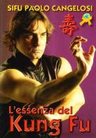 L' essenza dl kung fu di Paolo Cangelosi edito da Jute Sport