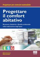 Progettare il comfort abitativo. Benessere, salubrità e qualità ambientale nella realizzazione degli spazi di Mirko Giuntini, Rosita Romeo edito da Maggioli Editore
