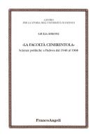 La facoltà Cenerentola. Scienze politiche a Padova dal 1948 al 1968 di Giulia Simone edito da Franco Angeli