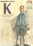 K. Sei racconti di Franz Kafka adattati a fumetti di Nunzio Brugaletta edito da ilmiolibro self publishing