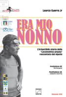 Era mio nonno. L'irripetibile storia della «locomotiva umana» raccontata dal nipote di Learco jr. Guerra edito da Edizioni Zerotre