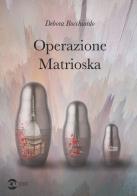 Operazione Matrioska di Debora Bocchiardo edito da Golem Edizioni