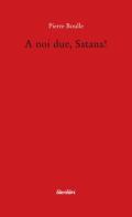 A noi due, Satana! di Pierre Boulle edito da Liberilibri