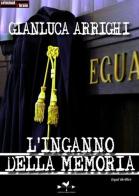 L' inganno della memoria di Gianluca Arrighi edito da Edizioni Anordest