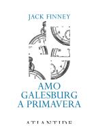 Amo Galesburg a primavera di Jack Finney edito da Atlantide (Roma)