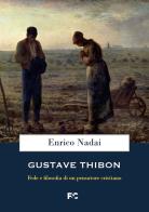 Gustave Thibon. Fede e filosofia di un pensatore cristiano di Enrico Nadai edito da Fede & Cultura
