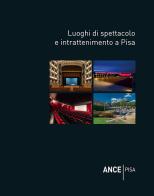Luoghi di spettacolo e intrattenimento a Pisa di Federico Bracaloni, Massimo Dringoli, Stefano Renzoni edito da Pacini Editore