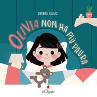 Olivia non ha più paura. Ediz. a colori di Desirée Guzzo edito da Il Ciliegio