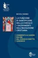 La funzione di santificare della Chiesa e i sacramenti dell'iniziazione. Commento ai Canoni 834-958 del Codice di Diritto Canonico di Michele Munno edito da Editrice Shalom