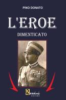 L' eroe dimenticato di Pino Donato edito da Rossini Editore