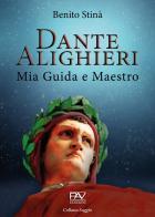 Dante Alighieri. Mia guida e maestro di Benito Stinà edito da Pav Edizioni