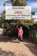 Diva, una donna nella Romagna del Novecento di Diva Cellini edito da Il Ponte Vecchio