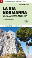 La Via Normanna da Palermo a Messina. 21 tappe a piedi tra il Tirreno e lo Ionio di Davide Comunale edito da Terre di Mezzo