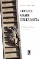 I dodici gradi dell'umiltà. Commento ascetico al Capo VII della Regola di San Benedetto di Jean de Monléon edito da Edizioni Piane