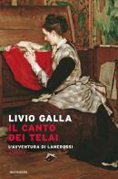 Il canto dei telai. L'avventura di Lanerossi di Livio Galla edito da Mondadori