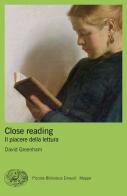 Close reading. Il piacere della lettura di David Greenham edito da Einaudi