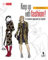 Keep up with fashion. A creative approach of English. Per le Scuole superiori. Con Contenuto digitale (fornito elettronicamente) di Paola Melchiori edito da Clitt
