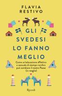 Gli svedesi lo fanno meglio. Come un'educazione affettiva e sessuale di stampo nordico può cambiare il nostro Paese (in meglio) di Flavia Restivo edito da Rizzoli