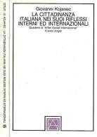 La cittadinanza italiana nei suoi riflessi interni ed internazionali di Giovanni Kojanec edito da Franco Angeli