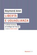 Libertà e uguaglianza. L'ultima lezione al Collège de France di Raymond Aron edito da Marietti 1820