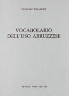 Vocabolario dell'uso abruzzese (rist. anast. Città di Castello, 1893/2) di Gennaro Finamore edito da Forni