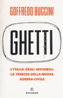 Ghetti. L'Italia degli invisibili: la trincea della nuova guerra civile di Goffredo Buccini edito da Solferino