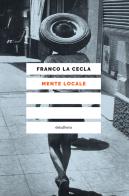 Mente locale di Franco La Cecla edito da Elèuthera