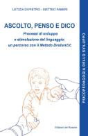 Ascolto, penso e dico. Processi di sviluppo e stimolazione del linguaggio: un percorso con il metodo Drezancic di Matteo Faberi, Letizia Di Pietro edito da Edizioni del Rosone