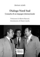 Dialogo Nord Sud. Cronache di un impegno internazionale di Michele Achilli edito da Biblion