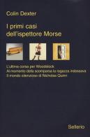 I primi casi dell'ispettore Morse: L'ultima corsa per Woodstock-Al momento della scomparsa la ragazza indossava-Il mondo silenzioso di Nicholas Quinn di Colin Dexter edito da Sellerio Editore Palermo