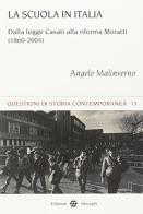 La scuola in Italia. Dalla Legge Casati alla riforma Moratti (1860-2004) di Angelo Malinverno edito da Unicopli