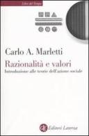 Razionalità e valori. Introduzione alle teorie dell'azione sociale di Carlo Angelo Marletti edito da Laterza