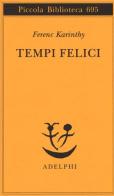 Tempi felici di Ferenc Karinthy edito da Adelphi