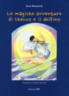 Le magiche avventure di Checco e il delfino. Con poster di Ilaria Bonuccelli edito da Edizioni ETS