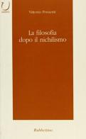 La filosofia dopo il nichilismo di Vittorio Possenti edito da Rubbettino