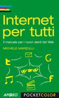 Internet per tutti. Il manuale per i nuovi utenti del Web di Michele Marzulli edito da Apogeo
