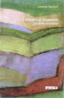 Il mistero di Giuseppe. Una storia incredibile di Lorenzo Gazzoni edito da Itaca (Castel Bolognese)